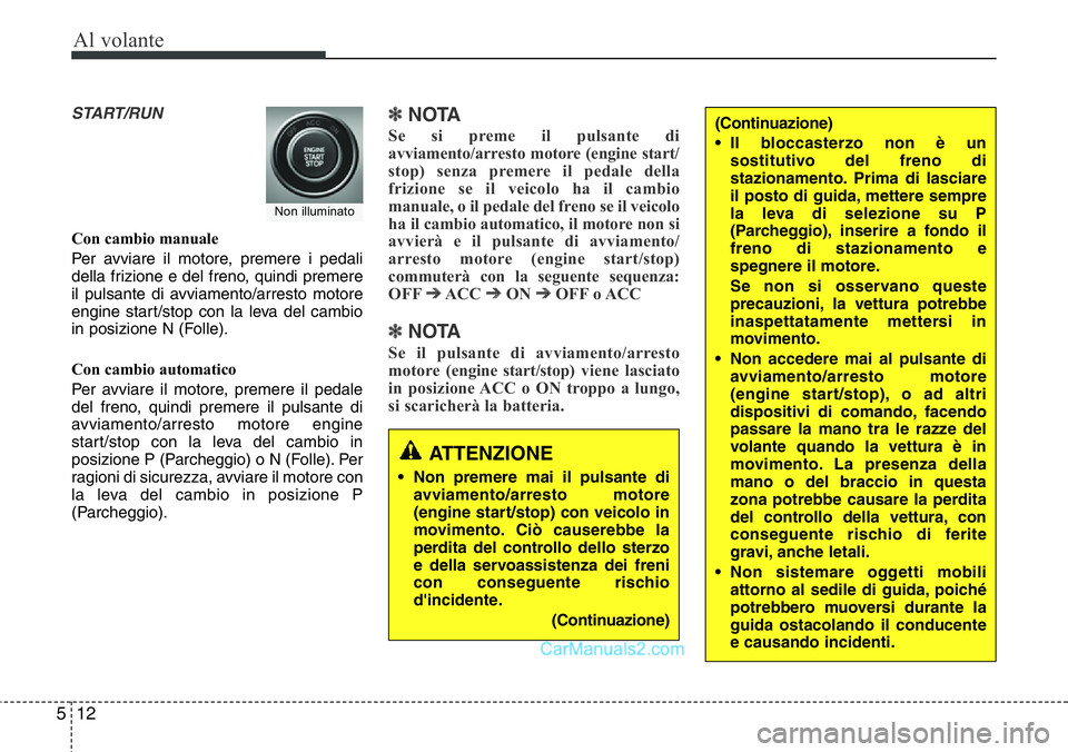 Hyundai Santa Fe 2015 Manuale del proprietario (in Italian) Al volante
12 5
START/RUN
Con cambio manuale
Per avviare il motore, premere i pedali
della frizione e del freno, quindi premere
il pulsante di avviamento/arresto motore
engine start/stop con la leva d Hyundai Santa Fe 2015 Manuale del proprietario (in Italian) Al volante
12 5
START/RUN
Con cambio manuale
Per avviare il motore, premere i pedali
della frizione e del freno, quindi premere
il pulsante di avviamento/arresto motore
engine start/stop con la leva d