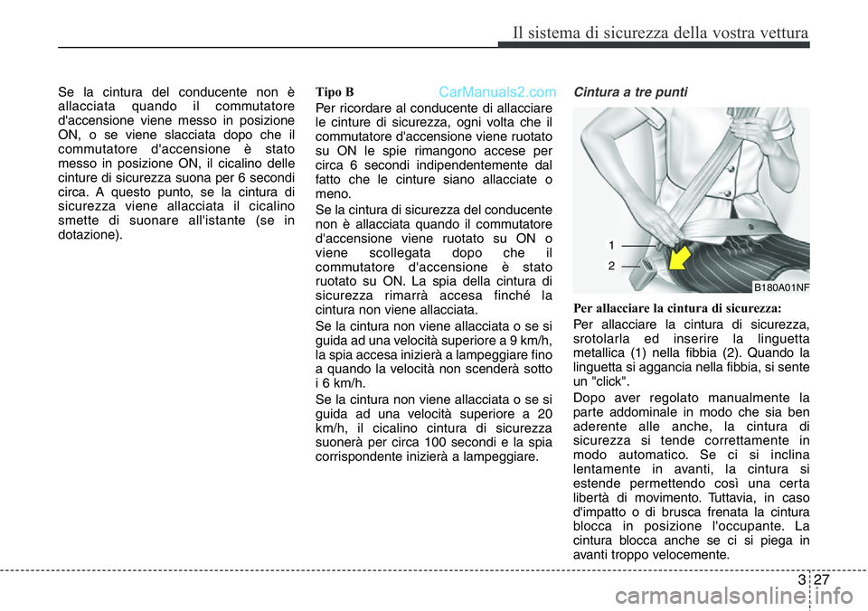 Hyundai Santa Fe 2015 Manuale del proprietario (in Italian) 327
Il sistema di sicurezza della vostra vettura
Se la cintura del conducente non è
allacciata quando il commutatore
d'accensione viene messo in posizione
ON, o se viene slacciata dopo che il
com Hyundai Santa Fe 2015 Manuale del proprietario (in Italian) 327
Il sistema di sicurezza della vostra vettura
Se la cintura del conducente non è
allacciata quando il commutatore
d'accensione viene messo in posizione
ON, o se viene slacciata dopo che il
com