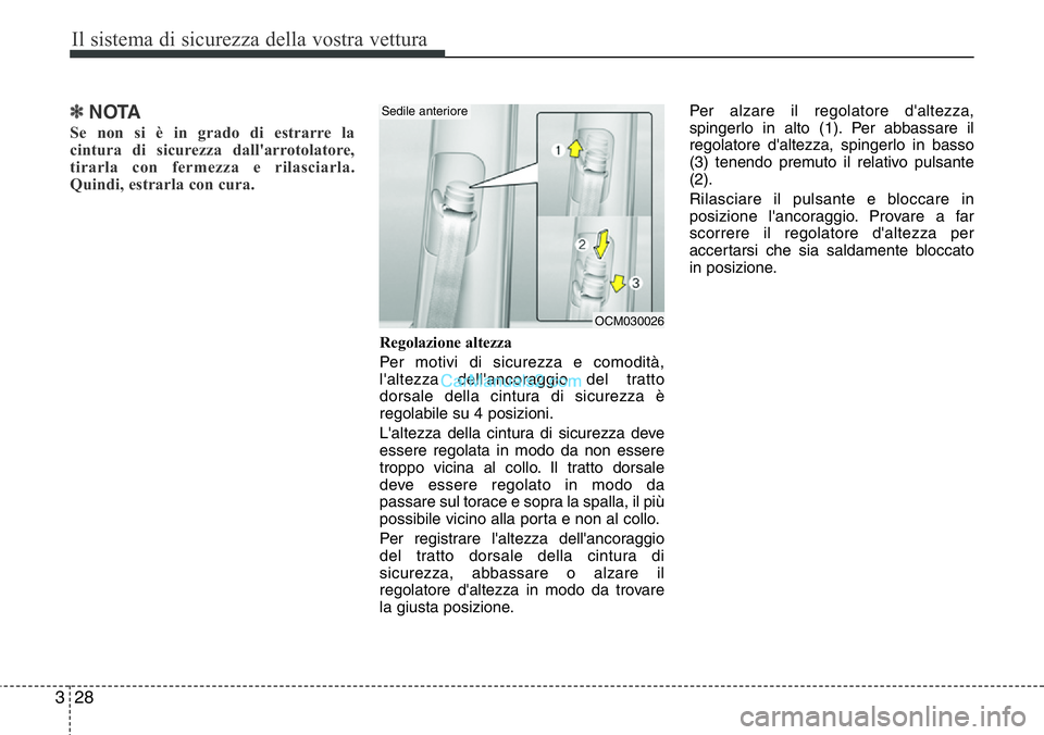 Hyundai Santa Fe 2015 Manuale del proprietario (in Italian) Il sistema di sicurezza della vostra vettura
28 3
✽NOTA
Se non si è in grado di estrarre la
cintura di sicurezza dall'arrotolatore,
tirarla con fermezza e rilasciarla.
Quindi, estrarla con cura Hyundai Santa Fe 2015 Manuale del proprietario (in Italian) Il sistema di sicurezza della vostra vettura
28 3
✽NOTA
Se non si è in grado di estrarre la
cintura di sicurezza dall'arrotolatore,
tirarla con fermezza e rilasciarla.
Quindi, estrarla con cura
