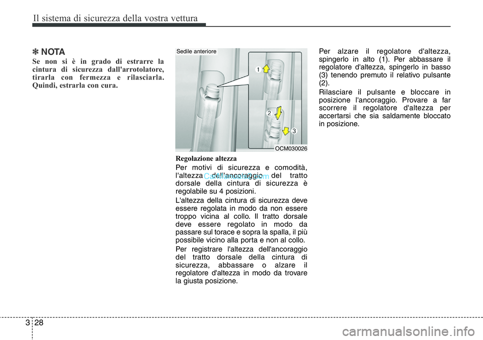 Hyundai Santa Fe 2015  Manuale del proprietario (in Italian) Il sistema di sicurezza della vostra vettura
28 3
✽NOTA
Se non si è in grado di estrarre la
cintura di sicurezza dall'arrotolatore,
tirarla con fermezza e rilasciarla.
Quindi, estrarla con cura