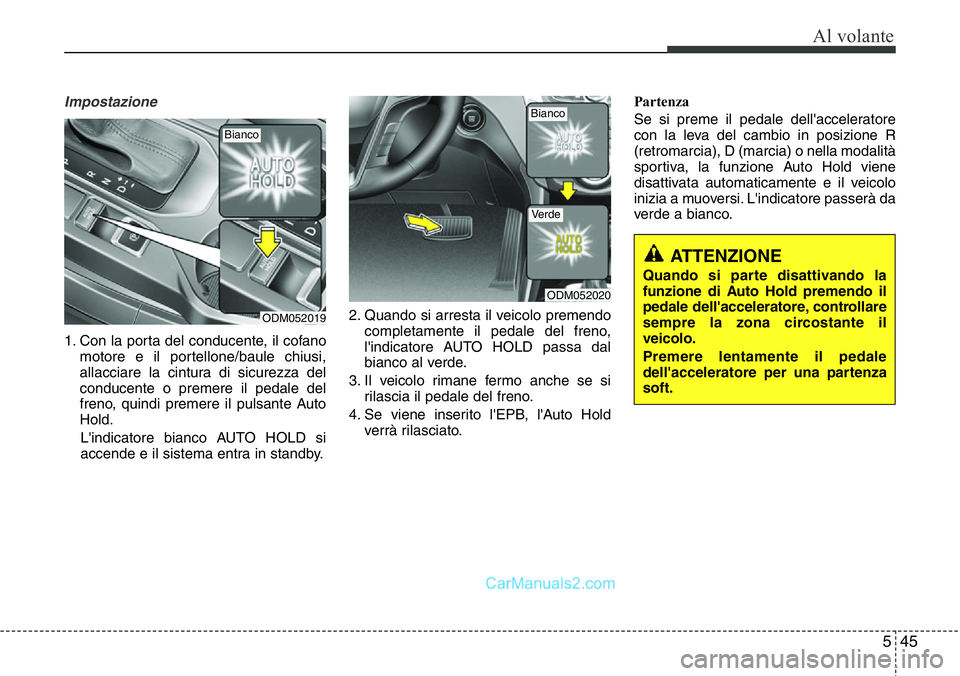 Hyundai Santa Fe 2015 Manuale del proprietario (in Italian) 545
Al volante
Impostazione
1. Con la porta del conducente, il cofano
motore e il portellone/baule chiusi,
allacciare la cintura di sicurezza del
conducente o premere il pedale del
freno, quindi preme Hyundai Santa Fe 2015 Manuale del proprietario (in Italian) 545
Al volante
Impostazione
1. Con la porta del conducente, il cofano
motore e il portellone/baule chiusi,
allacciare la cintura di sicurezza del
conducente o premere il pedale del
freno, quindi preme