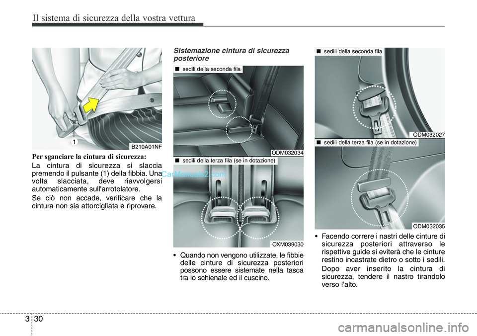 Hyundai Santa Fe 2015 Manuale del proprietario (in Italian) Il sistema di sicurezza della vostra vettura
30 3
Per sganciare la cintura di sicurezza:
La cintura di sicurezza si slaccia
premendo il pulsante (1) della fibbia. Una
volta slacciata, deve riavvolgers Hyundai Santa Fe 2015 Manuale del proprietario (in Italian) Il sistema di sicurezza della vostra vettura
30 3
Per sganciare la cintura di sicurezza:
La cintura di sicurezza si slaccia
premendo il pulsante (1) della fibbia. Una
volta slacciata, deve riavvolgers
