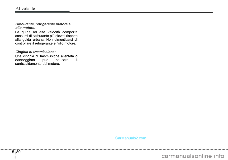 Hyundai Santa Fe 2015 Manuale del proprietario (in Italian) Al volante
80 5
Carburante, refrigerante motore e
olio motore:
La guida ad alta velocità comporta
consumi di carburante più elevati rispetto
alla guida urbana. Non dimenticarsi di
controllare il ref Hyundai Santa Fe 2015 Manuale del proprietario (in Italian) Al volante
80 5
Carburante, refrigerante motore e
olio motore:
La guida ad alta velocità comporta
consumi di carburante più elevati rispetto
alla guida urbana. Non dimenticarsi di
controllare il ref