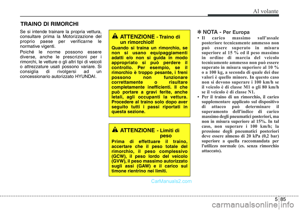 Hyundai Santa Fe 2015 Manuale del proprietario (in Italian) 585
Al volante
Se si intende trainare la propria vettura,
consultare prima la Motorizzazione del
proprio paese per verificarne le
normative vigenti.
Poiché le norme possono essere
diverse, anche le p Hyundai Santa Fe 2015 Manuale del proprietario (in Italian) 585
Al volante
Se si intende trainare la propria vettura,
consultare prima la Motorizzazione del
proprio paese per verificarne le
normative vigenti.
Poiché le norme possono essere
diverse, anche le p