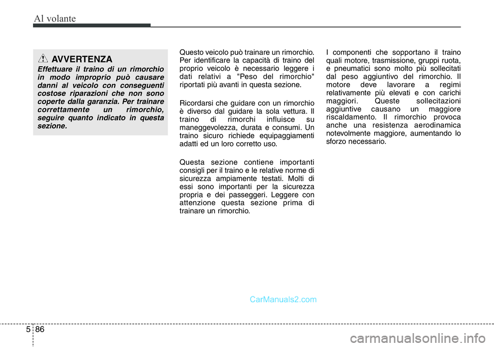 Hyundai Santa Fe 2015 Manuale del proprietario (in Italian) Al volante
86 5
Questo veicolo può trainare un rimorchio.
Per identificare la capacità di traino del
proprio veicolo è necessario leggere i
dati relativi a "Peso del rimorchio"
riportati pi Hyundai Santa Fe 2015 Manuale del proprietario (in Italian) Al volante
86 5
Questo veicolo può trainare un rimorchio.
Per identificare la capacità di traino del
proprio veicolo è necessario leggere i
dati relativi a "Peso del rimorchio"
riportati pi