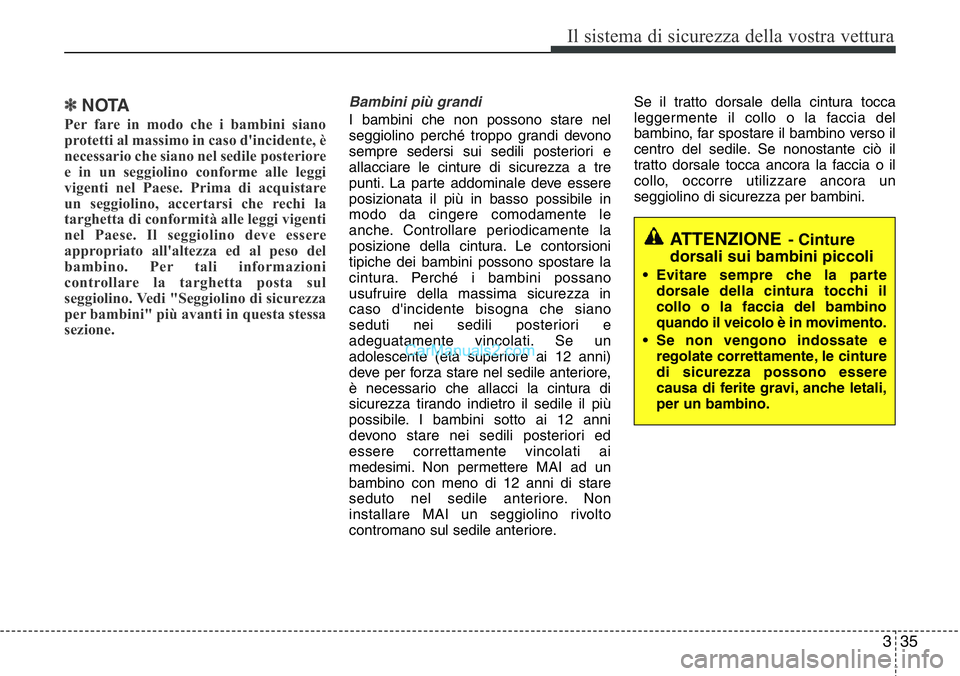 Hyundai Santa Fe 2015 Manuale del proprietario (in Italian) 335
Il sistema di sicurezza della vostra vettura
✽NOTA
Per fare in modo che i bambini siano
protetti al massimo in caso d'incidente, è
necessario che siano nel sedile posteriore
e in un seggiol Hyundai Santa Fe 2015 Manuale del proprietario (in Italian) 335
Il sistema di sicurezza della vostra vettura
✽NOTA
Per fare in modo che i bambini siano
protetti al massimo in caso d'incidente, è
necessario che siano nel sedile posteriore
e in un seggiol