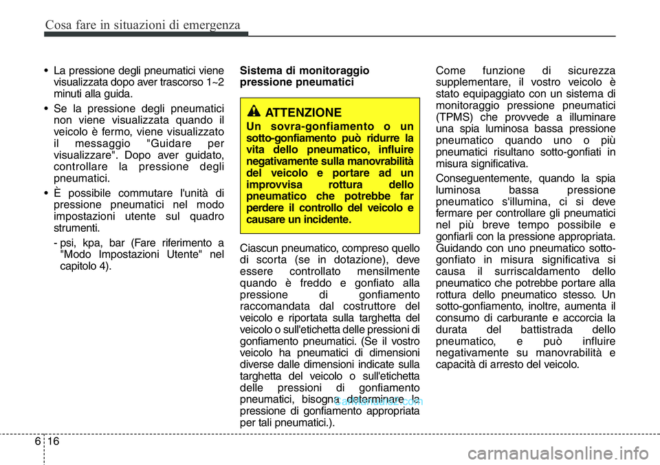 Hyundai Santa Fe 2015 Manuale del proprietario (in Italian) Cosa fare in situazioni di emergenza
16 6
• La pressione degli pneumatici viene
visualizzata dopo aver trascorso 1~2
minuti alla guida.
• Se la pressione degli pneumatici
non viene visualizzata qu Hyundai Santa Fe 2015 Manuale del proprietario (in Italian) Cosa fare in situazioni di emergenza
16 6
• La pressione degli pneumatici viene
visualizzata dopo aver trascorso 1~2
minuti alla guida.
• Se la pressione degli pneumatici
non viene visualizzata qu