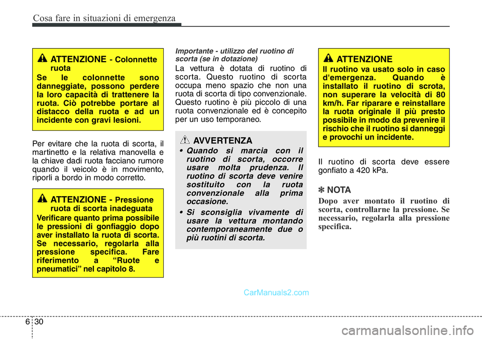 Hyundai Santa Fe 2015 Manuale del proprietario (in Italian) Cosa fare in situazioni di emergenza
30 6
Per evitare che la ruota di scorta, il
martinetto e la relativa manovella e
la chiave dadi ruota facciano rumore
quando il veicolo è in movimento,
riporli a Hyundai Santa Fe 2015 Manuale del proprietario (in Italian) Cosa fare in situazioni di emergenza
30 6
Per evitare che la ruota di scorta, il
martinetto e la relativa manovella e
la chiave dadi ruota facciano rumore
quando il veicolo è in movimento,
riporli a