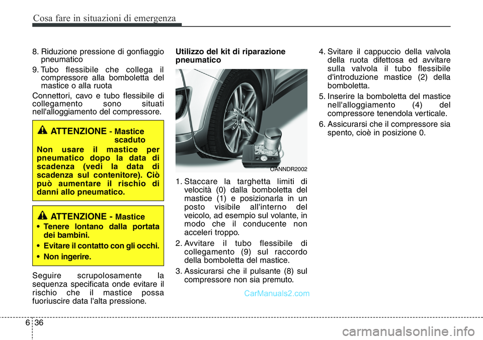 Hyundai Santa Fe 2015 Manuale del proprietario (in Italian) Cosa fare in situazioni di emergenza
36 6
8. Riduzione pressione di gonfiaggio
pneumatico
9. Tubo flessibile che collega il
compressore alla bomboletta del
mastice o alla ruota
Connettori, cavo e tu Hyundai Santa Fe 2015 Manuale del proprietario (in Italian) Cosa fare in situazioni di emergenza
36 6
8. Riduzione pressione di gonfiaggio
pneumatico
9. Tubo flessibile che collega il
compressore alla bomboletta del
mastice o alla ruota
Connettori, cavo e tu