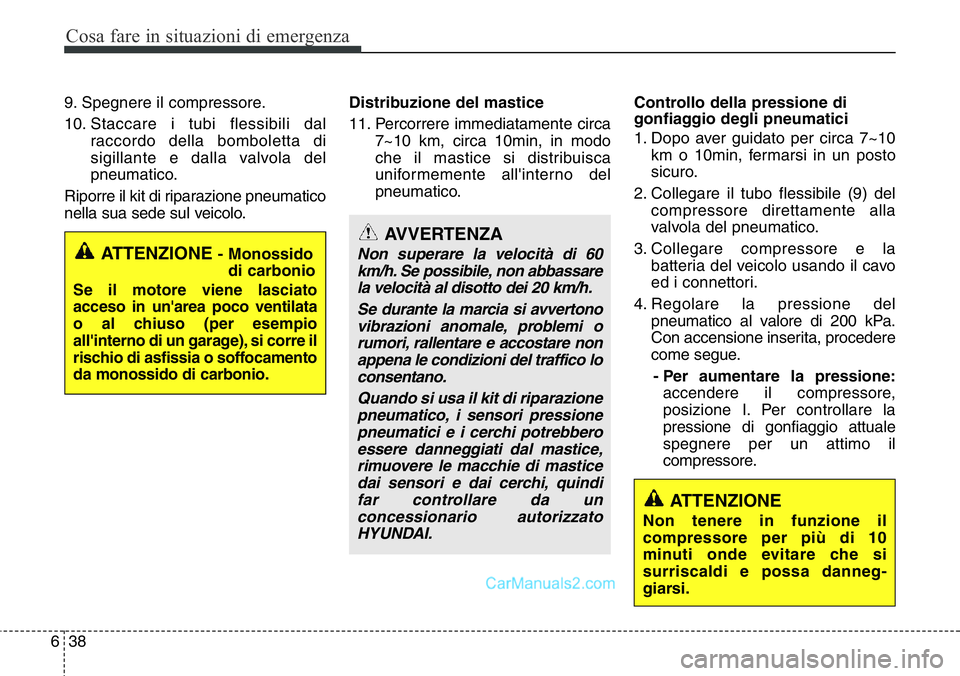 Hyundai Santa Fe 2015 Manuale del proprietario (in Italian) Cosa fare in situazioni di emergenza
38 6
9. Spegnere il compressore.
10. Staccare i tubi flessibili dal
raccordo della bomboletta di
sigillante e dalla valvola del
pneumatico.
Riporre il kit di ripar Hyundai Santa Fe 2015 Manuale del proprietario (in Italian) Cosa fare in situazioni di emergenza
38 6
9. Spegnere il compressore.
10. Staccare i tubi flessibili dal
raccordo della bomboletta di
sigillante e dalla valvola del
pneumatico.
Riporre il kit di ripar