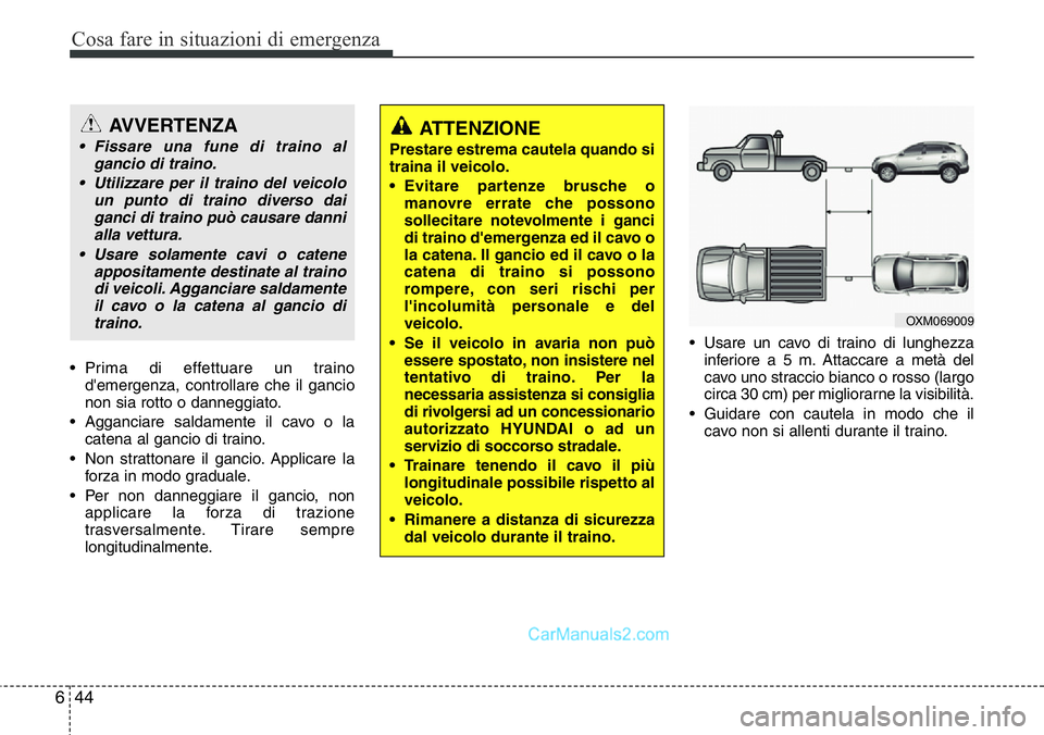 Hyundai Santa Fe 2015 Manuale del proprietario (in Italian) Cosa fare in situazioni di emergenza
44 6
• Prima di effettuare un traino
d'emergenza, controllare che il gancio
non sia rotto o danneggiato.
• Agganciare saldamente il cavo o la
catena al gan Hyundai Santa Fe 2015 Manuale del proprietario (in Italian) Cosa fare in situazioni di emergenza
44 6
• Prima di effettuare un traino
d'emergenza, controllare che il gancio
non sia rotto o danneggiato.
• Agganciare saldamente il cavo o la
catena al gan