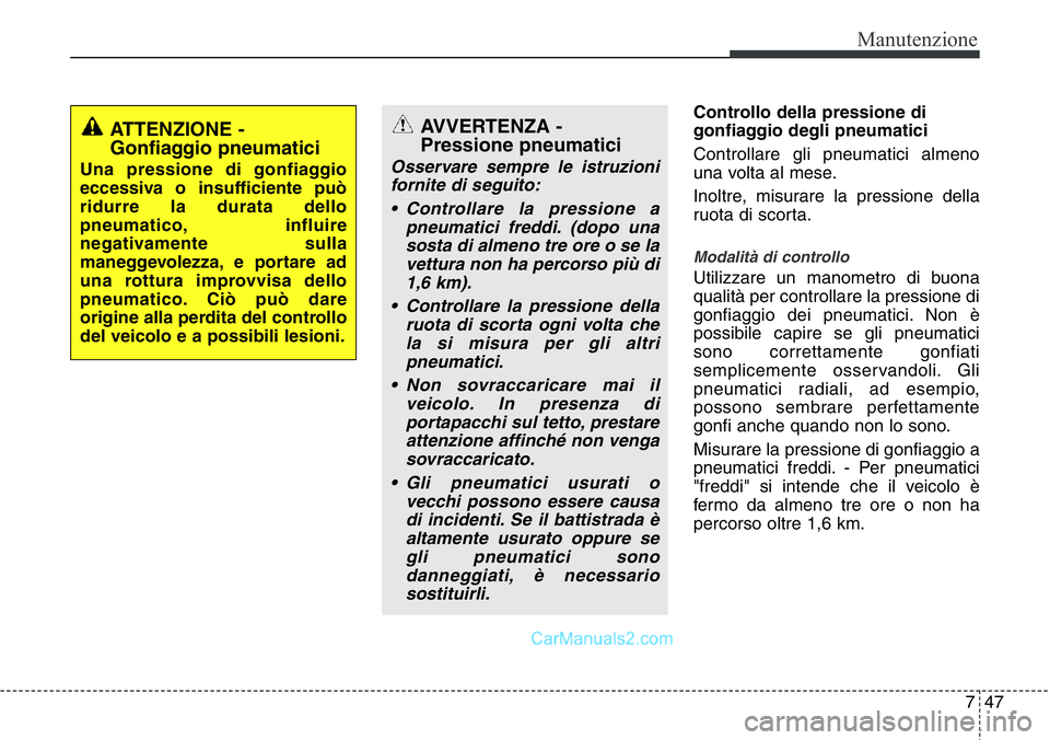 Hyundai Santa Fe 2015 Manuale del proprietario (in Italian) 747
Manutenzione
Controllo della pressione di
gonfiaggio degli pneumatici
Controllare gli pneumatici almeno
una volta al mese.
Inoltre, misurare la pressione della
ruota di scorta.
Modalità di contro Hyundai Santa Fe 2015 Manuale del proprietario (in Italian) 747
Manutenzione
Controllo della pressione di
gonfiaggio degli pneumatici
Controllare gli pneumatici almeno
una volta al mese.
Inoltre, misurare la pressione della
ruota di scorta.
Modalità di contro