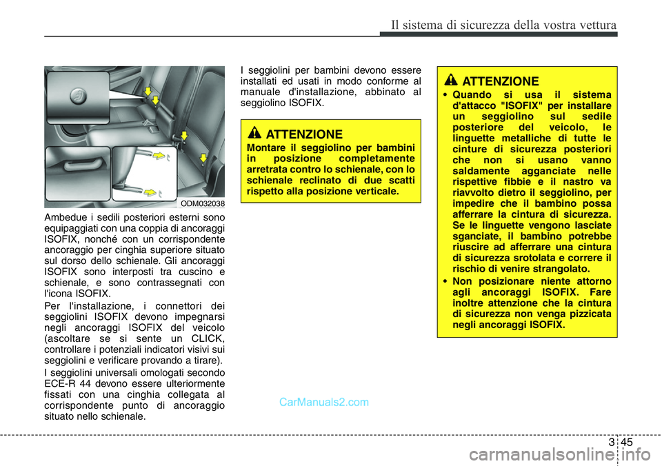 Hyundai Santa Fe 2015 Manuale del proprietario (in Italian) 345
Il sistema di sicurezza della vostra vettura
Ambedue i sedili posteriori esterni sono
equipaggiati con una coppia di ancoraggi
ISOFIX, nonché con un corrispondente
ancoraggio per cinghia superior Hyundai Santa Fe 2015 Manuale del proprietario (in Italian) 345
Il sistema di sicurezza della vostra vettura
Ambedue i sedili posteriori esterni sono
equipaggiati con una coppia di ancoraggi
ISOFIX, nonché con un corrispondente
ancoraggio per cinghia superior