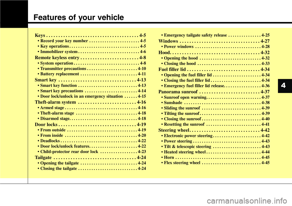Hyundai Santa Fe 2014 Owners Manual Features of your vehicle
Keys . . . . . . . . . . . . . . . . . . . . . . . . . . . . . . . . . . . . . . 4-5
• Record your key number . . . . . . . . . . . . . . . . . . . . . . . 4-5
• Key opera Hyundai Santa Fe 2014 Owners Manual Features of your vehicle
Keys . . . . . . . . . . . . . . . . . . . . . . . . . . . . . . . . . . . . . . 4-5
• Record your key number . . . . . . . . . . . . . . . . . . . . . . . 4-5
• Key opera