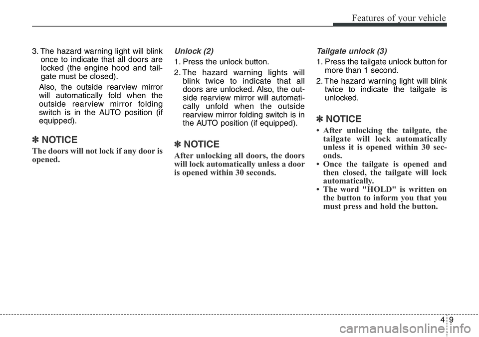 Hyundai Santa Fe 2014 Owners Manual 49
Features of your vehicle
3. The hazard warning light will blink
once to indicate that all doors are
locked (the engine hood and tail-
gate must be closed).
Also, the outside rearview mirror
will au Hyundai Santa Fe 2014 Owners Manual 49
Features of your vehicle
3. The hazard warning light will blink
once to indicate that all doors are
locked (the engine hood and tail-
gate must be closed).
Also, the outside rearview mirror
will au
