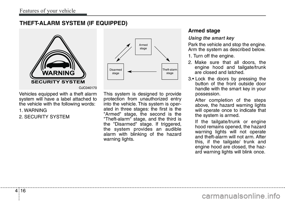 Hyundai Santa Fe 2014 Owners Manual Features of your vehicle
16 4
Vehicles equipped with a theft alarm
system will have a label attached to
the vehicle with the following words:
1. WARNING
2. SECURITY SYSTEMThis system is designed to pr Hyundai Santa Fe 2014 Owners Manual Features of your vehicle
16 4
Vehicles equipped with a theft alarm
system will have a label attached to
the vehicle with the following words:
1. WARNING
2. SECURITY SYSTEMThis system is designed to pr