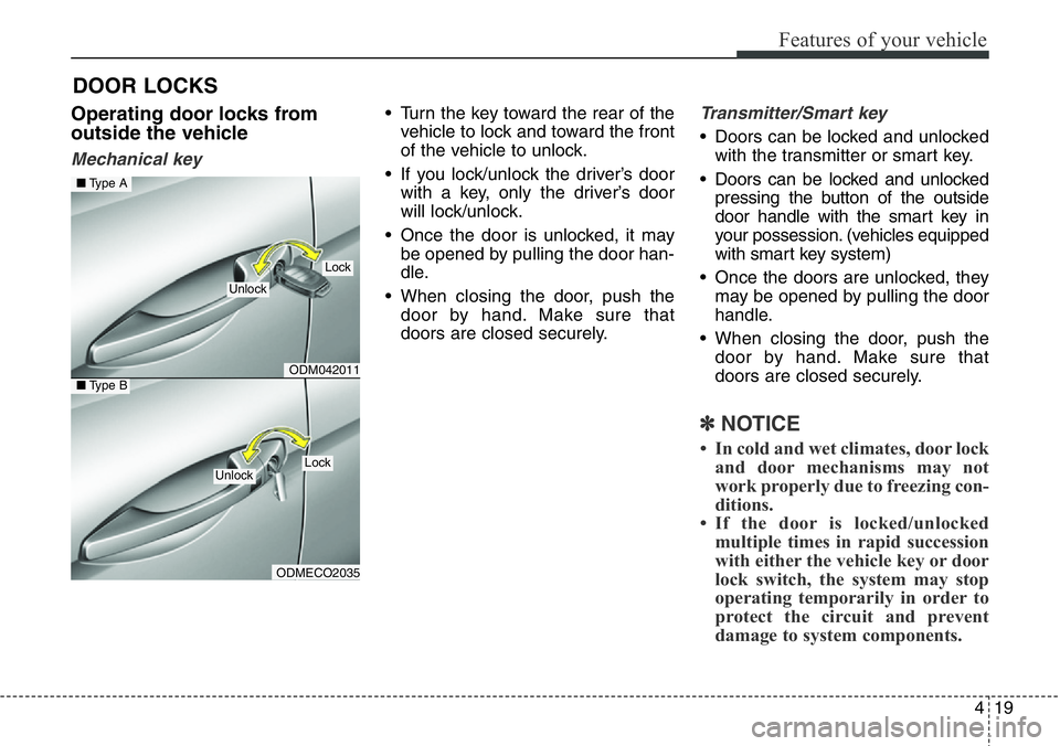 Hyundai Santa Fe 2014 Owners Manual 419
Features of your vehicle
Operating door locks from
outside the vehicle
Mechanical key
• Turn the key toward the rear of the
vehicle to lock and toward the front
of the vehicle to unlock.
• If Hyundai Santa Fe 2014 Owners Manual 419
Features of your vehicle
Operating door locks from
outside the vehicle
Mechanical key
• Turn the key toward the rear of the
vehicle to lock and toward the front
of the vehicle to unlock.
• If