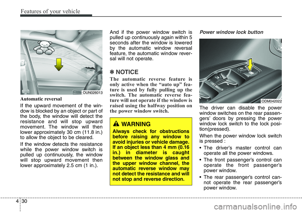Hyundai Santa Fe 2014 Owners Manual Features of your vehicle
30 4
Automatic reversal
If the upward movement of the win-
dow is blocked by an object or part of
the body, the window will detect the
resistance and will stop upward
movemen Hyundai Santa Fe 2014 Owners Manual Features of your vehicle
30 4
Automatic reversal
If the upward movement of the win-
dow is blocked by an object or part of
the body, the window will detect the
resistance and will stop upward
movemen