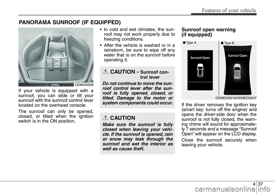 Hyundai Santa Fe 2014 Owners Manual 437
Features of your vehicle
If your vehicle is equipped with a
sunroof, you can slide or tilt your
sunroof with the sunroof control lever
located on the overhead console.
The sunroof can only be open Hyundai Santa Fe 2014 Owners Manual 437
Features of your vehicle
If your vehicle is equipped with a
sunroof, you can slide or tilt your
sunroof with the sunroof control lever
located on the overhead console.
The sunroof can only be open