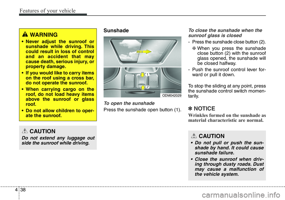 Hyundai Santa Fe 2014 Owners Manual Features of your vehicle
38 4
Sunshade
To open the sunshade
Press the sunshade open button (1).
To close the sunshade when the
sunroof glass is closed
- Press the sunshade close button (2).
❈When yo Hyundai Santa Fe 2014 Owners Manual Features of your vehicle
38 4
Sunshade
To open the sunshade
Press the sunshade open button (1).
To close the sunshade when the
sunroof glass is closed
- Press the sunshade close button (2).
❈When yo
