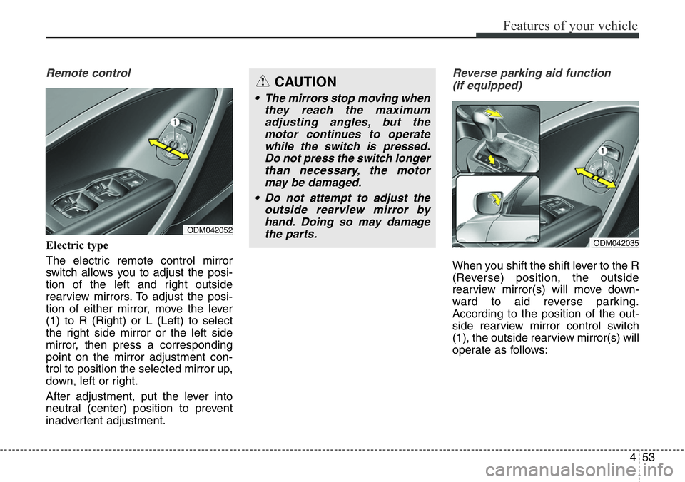 Hyundai Santa Fe 2014 Owners Manual 453
Features of your vehicle
Remote control
Electric type
The electric remote control mirror
switch allows you to adjust the posi-
tion of the left and right outside
rearview mirrors. To adjust the p Hyundai Santa Fe 2014 Owners Manual 453
Features of your vehicle
Remote control
Electric type
The electric remote control mirror
switch allows you to adjust the posi-
tion of the left and right outside
rearview mirrors. To adjust the p