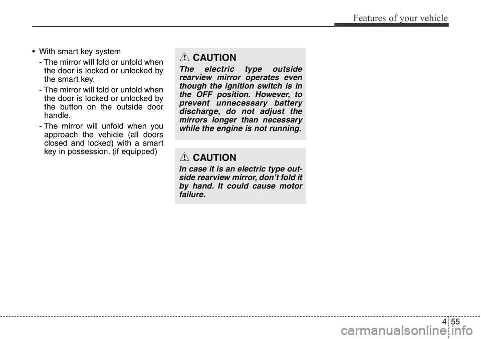 Hyundai Santa Fe 2014 Owners Manual 455
Features of your vehicle
• With smart key system
- The mirror will fold or unfold when
the door is locked or unlocked by
the smart key.
- The mirror will fold or unfold when
the door is locked o Hyundai Santa Fe 2014 Owners Manual 455
Features of your vehicle
• With smart key system
- The mirror will fold or unfold when
the door is locked or unlocked by
the smart key.
- The mirror will fold or unfold when
the door is locked o
