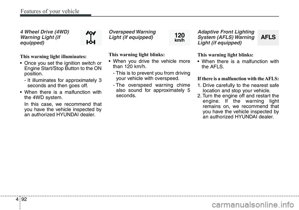 Hyundai Santa Fe 2014 Owners Manual Features of your vehicle
92 4
4 Wheel Drive (4WD)
Warning Light (if
equipped)
This warning light illuminates:
• Once you set the ignition switch or
Engine Start/Stop Button to the ON
position.
- It Hyundai Santa Fe 2014 Owners Manual Features of your vehicle
92 4
4 Wheel Drive (4WD)
Warning Light (if
equipped)
This warning light illuminates:
• Once you set the ignition switch or
Engine Start/Stop Button to the ON
position.
- It