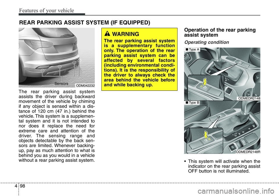 Hyundai Santa Fe 2014 Owners Manual Features of your vehicle
98 4
The rear parking assist system
assists the driver during backward
movement of the vehicle by chiming
if any object is sensed within a dis-
tance of 120 cm (47 in.) behind Hyundai Santa Fe 2014 Owners Manual Features of your vehicle
98 4
The rear parking assist system
assists the driver during backward
movement of the vehicle by chiming
if any object is sensed within a dis-
tance of 120 cm (47 in.) behind