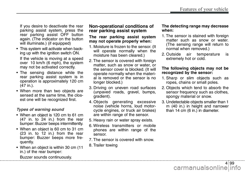Hyundai Santa Fe 2014 Owners Manual 499
Features of your vehicle
If you desire to deactivate the rear
parking assist system, press the
rear parking assist OFF button
again. (The indicator on the button
will illuminate.) (if equipped)
Hyundai Santa Fe 2014 Owners Manual 499
Features of your vehicle
If you desire to deactivate the rear
parking assist system, press the
rear parking assist OFF button
again. (The indicator on the button
will illuminate.) (if equipped)
