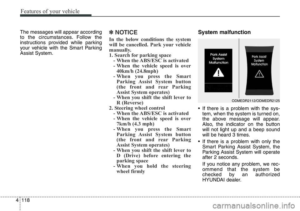 Hyundai Santa Fe 2014 Owners Manual Features of your vehicle
118 4
The messages will appear according
to the circumstances. Follow the
instructions provided while parking
your vehicle with the Smart Parking
Assist System.✽NOTICE
In th Hyundai Santa Fe 2014 Owners Manual Features of your vehicle
118 4
The messages will appear according
to the circumstances. Follow the
instructions provided while parking
your vehicle with the Smart Parking
Assist System.✽NOTICE
In th