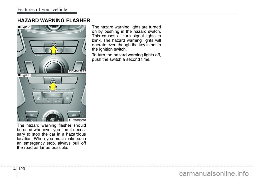Hyundai Santa Fe 2014 Owners Manual Features of your vehicle
120 4
The hazard warning flasher should
be used whenever you find it neces-
sary to stop the car in a hazardous
location. When you must make such
an emergency stop, always pul Hyundai Santa Fe 2014 Owners Manual Features of your vehicle
120 4
The hazard warning flasher should
be used whenever you find it neces-
sary to stop the car in a hazardous
location. When you must make such
an emergency stop, always pul