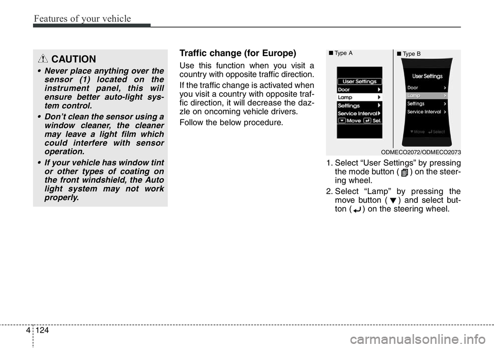 Hyundai Santa Fe 2014 Owners Manual Features of your vehicle
124 4
Traffic change (for Europe)
Use this function when you visit a
country with opposite traffic direction.
If the traffic change is activated when
you visit a country with Hyundai Santa Fe 2014 Owners Manual Features of your vehicle
124 4
Traffic change (for Europe)
Use this function when you visit a
country with opposite traffic direction.
If the traffic change is activated when
you visit a country with