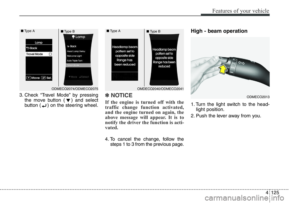 Hyundai Santa Fe 2014 Owners Manual 4125
Features of your vehicle
3. Check “Travel Mode” by pressing
the move button ( ) and select
button ( ) on the steering wheel.✽NOTICE
If the engine is turned off with the
traffic change funct Hyundai Santa Fe 2014 Owners Manual 4125
Features of your vehicle
3. Check “Travel Mode” by pressing
the move button ( ) and select
button ( ) on the steering wheel.✽NOTICE
If the engine is turned off with the
traffic change funct