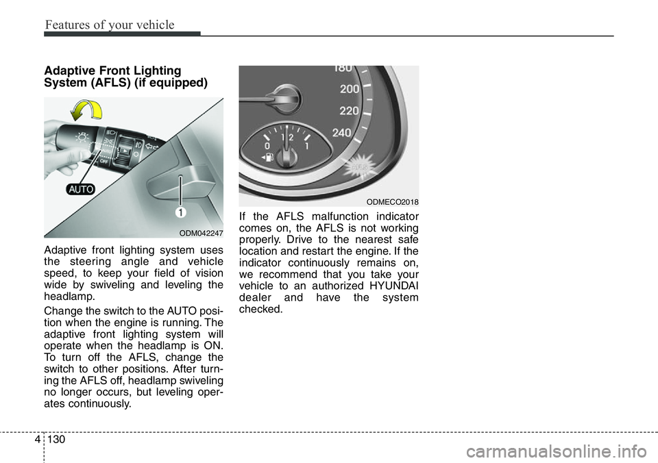 Hyundai Santa Fe 2014 Owners Manual Features of your vehicle
130 4
Adaptive Front Lighting
System (AFLS) (if equipped)
Adaptive front lighting system uses
the steering angle and vehicle
speed, to keep your field of vision
wide by swivel Hyundai Santa Fe 2014 Owners Manual Features of your vehicle
130 4
Adaptive Front Lighting
System (AFLS) (if equipped)
Adaptive front lighting system uses
the steering angle and vehicle
speed, to keep your field of vision
wide by swivel