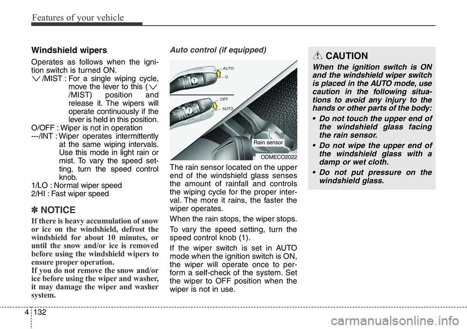 Hyundai Santa Fe 2014 Owners Manual Features of your vehicle
132 4
Windshield wipers
Operates as follows when the igni-
tion switch is turned ON.
/MIST : For a single wiping cycle,
move the lever to this (
/MIST) position and
release i Hyundai Santa Fe 2014 Owners Manual Features of your vehicle
132 4
Windshield wipers
Operates as follows when the igni-
tion switch is turned ON.
/MIST : For a single wiping cycle,
move the lever to this (
/MIST) position and
release i