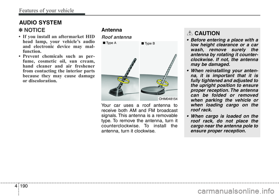 Hyundai Santa Fe 2014  Owners Manual Features of your vehicle
190 4
✽NOTICE
• If you install an aftermarket HID
head lamp, your vehicle’s audio
and electronic device may mal-
function.
• Prevent chemicals such as per-
fume, cosme