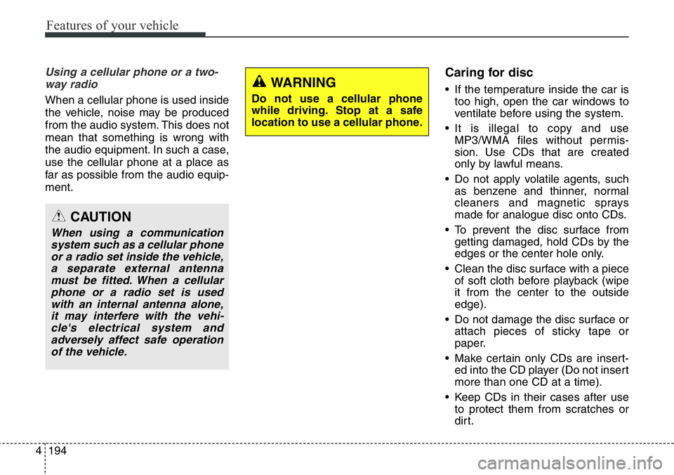 Hyundai Santa Fe 2014 Owners Manual Features of your vehicle
194 4
Using a cellular phone or a two-
way radio
When a cellular phone is used inside
the vehicle, noise may be produced
from the audio system. This does not
mean that someth Hyundai Santa Fe 2014 Owners Manual Features of your vehicle
194 4
Using a cellular phone or a two-
way radio
When a cellular phone is used inside
the vehicle, noise may be produced
from the audio system. This does not
mean that someth
