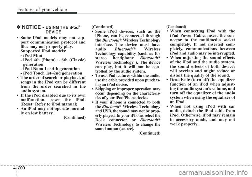 Hyundai Santa Fe 2014 Owners Manual Features of your vehicle
200 4
✽NOTICE - USING THE iPod®
DEVICE
• Some iPod models may not sup-
port communication protocol and
files may not properly play.
Supported iPod models:
- iPod Mini
- Hyundai Santa Fe 2014 Owners Manual Features of your vehicle
200 4
✽NOTICE - USING THE iPod®
DEVICE
• Some iPod models may not sup-
port communication protocol and
files may not properly play.
Supported iPod models:
- iPod Mini
-
