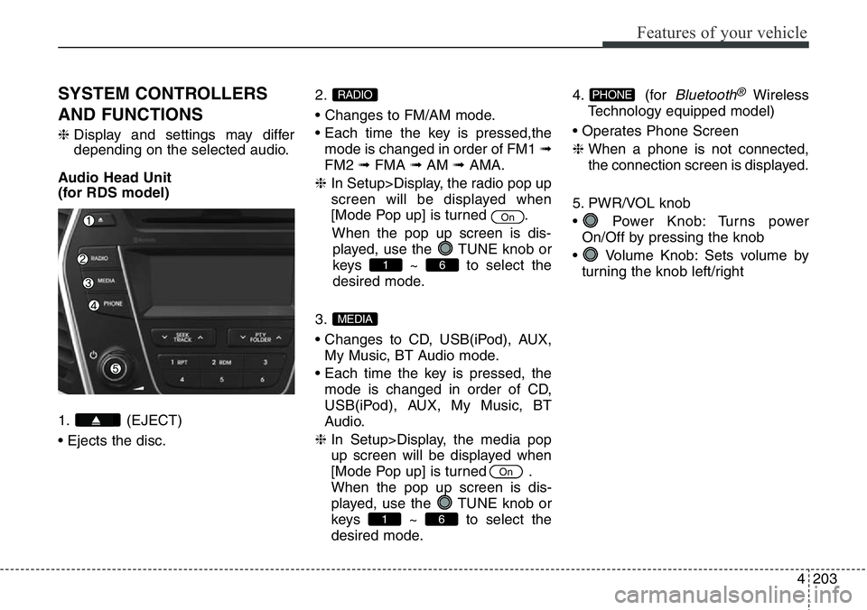 Hyundai Santa Fe 2014 Owners Manual 4203
Features of your vehicle
SYSTEM CONTROLLERS
AND FUNCTIONS
❈Display and settings may differ
depending on the selected audio.
Audio Head Unit
(for RDS model)
1. (EJECT)
• Ejects the disc.2.
• Hyundai Santa Fe 2014 Owners Manual 4203
Features of your vehicle
SYSTEM CONTROLLERS
AND FUNCTIONS
❈Display and settings may differ
depending on the selected audio.
Audio Head Unit
(for RDS model)
1. (EJECT)
• Ejects the disc.2.
•