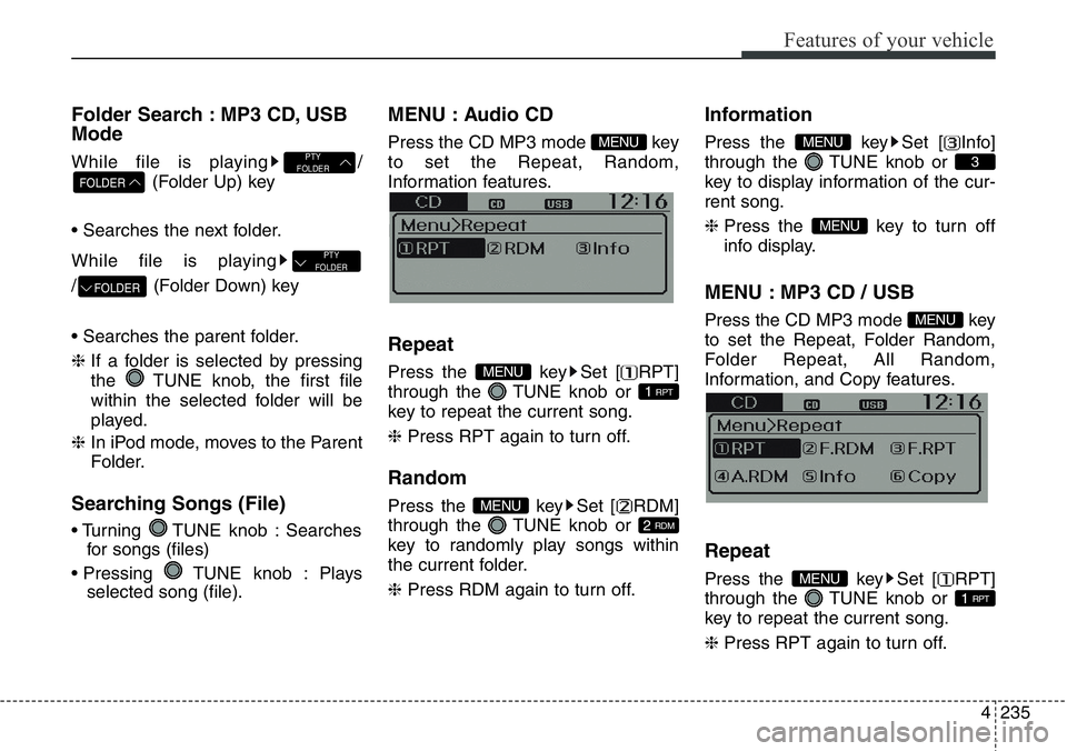 Hyundai Santa Fe 2014 Owners Manual 4235
Features of your vehicle
Folder Search : MP3 CD, USB
Mode
While file is playing /
(Folder Up) key
• Searches the next folder.
While file is playing
/ (Folder Down) key
• Searches the parent f Hyundai Santa Fe 2014 Owners Manual 4235
Features of your vehicle
Folder Search : MP3 CD, USB
Mode
While file is playing /
(Folder Up) key
• Searches the next folder.
While file is playing
/ (Folder Down) key
• Searches the parent f