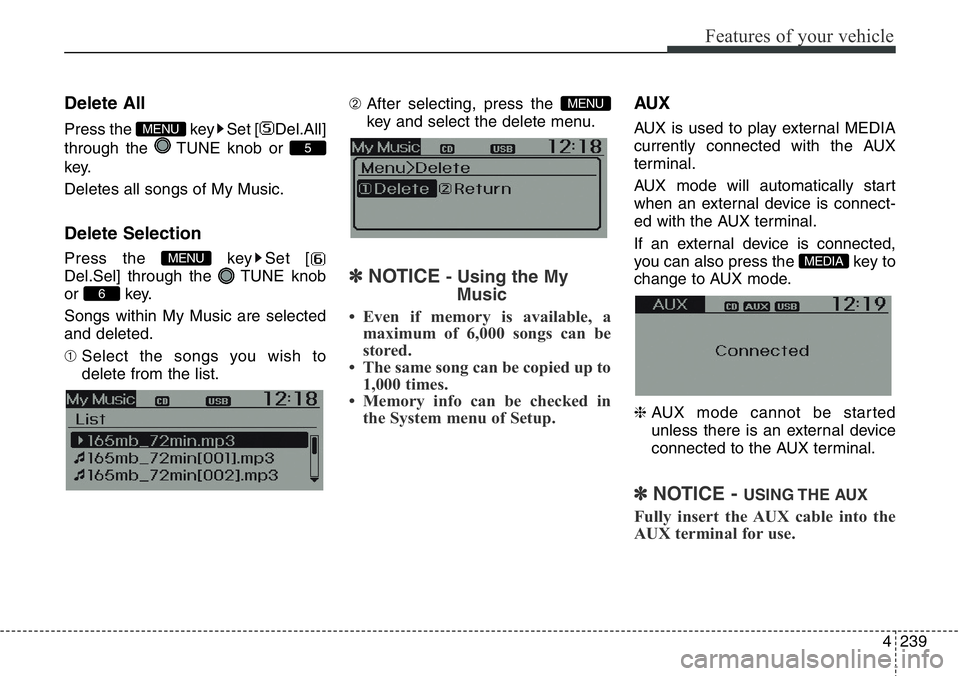 Hyundai Santa Fe 2014  Owners Manual 4239
Features of your vehicle
Delete All
Press the  key Set [ Del.All]
through the  TUNE knob or 
key.
Deletes all songs of My Music.
Delete Selection
Press the  key Set [
Del.Sel] through the  TUNE k