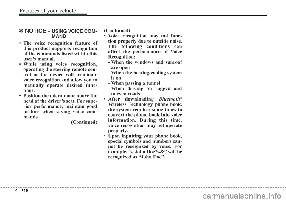 Hyundai Santa Fe 2014 Owners Manual Features of your vehicle
246 4
✽NOTICE - USING VOICE COM-
MAND
• The voice recognition feature of
this product supports recognition
of the commands listed within this
user’s manual.
• While us Hyundai Santa Fe 2014 Owners Manual Features of your vehicle
246 4
✽NOTICE - USING VOICE COM-
MAND
• The voice recognition feature of
this product supports recognition
of the commands listed within this
user’s manual.
• While us