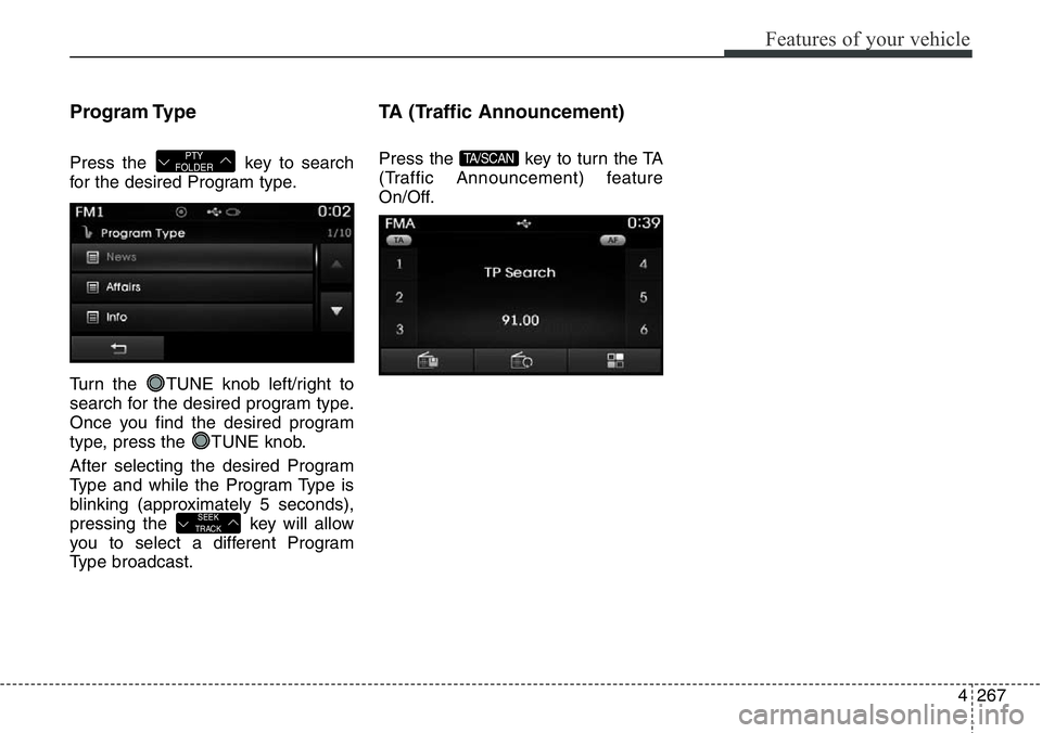 Hyundai Santa Fe 2014 Owners Manual 4267
Features of your vehicle
Program Type
Press the key to search
for the desired Program type.
Turn the TUNE knob left/right to
search for the desired program type.
Once you find the desired progr Hyundai Santa Fe 2014 Owners Manual 4267
Features of your vehicle
Program Type
Press the key to search
for the desired Program type.
Turn the TUNE knob left/right to
search for the desired program type.
Once you find the desired progr