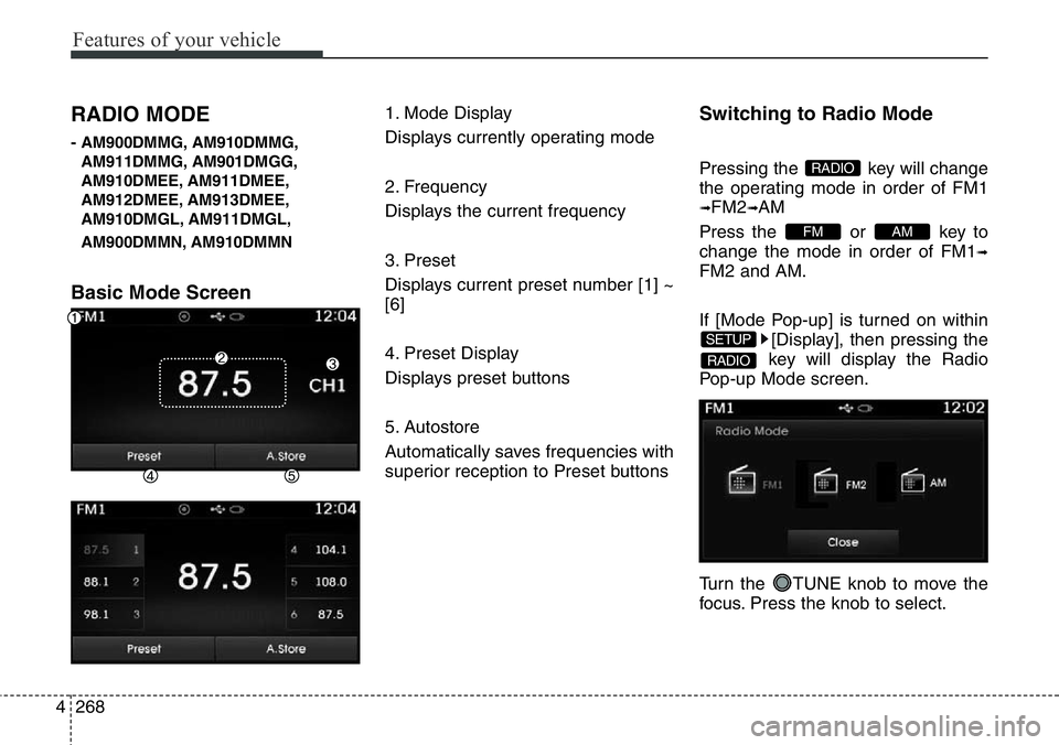 Hyundai Santa Fe 2014 Owners Guide Features of your vehicle
268 4
RADIO MODE
- AM900DMMG, AM910DMMG,
AM911DMMG, AM901DMGG,
AM910DMEE, AM911DMEE,
AM912DMEE, AM913DMEE,
AM910DMGL, AM911DMGL,
AM900DMMN, AM910DMMN
Basic Mode Screen
1. Mode