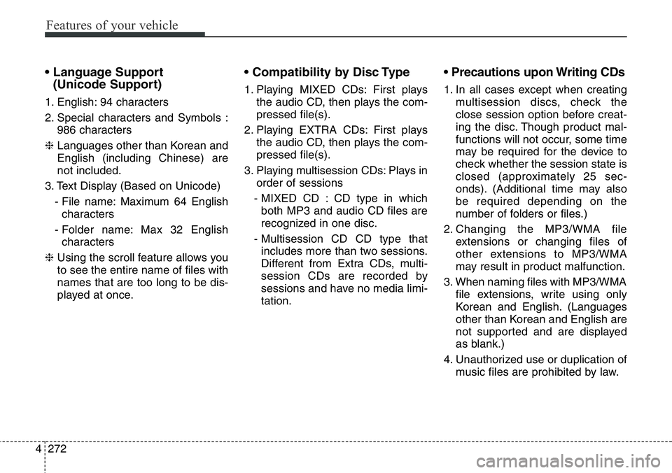 Hyundai Santa Fe 2014 Owners Manual Features of your vehicle
272 4
• Language Support
(Unicode Support)
1. English: 94 characters
2. Special characters and Symbols :
986 characters
❈ Languages other than Korean and
English (inclu Hyundai Santa Fe 2014 Owners Manual Features of your vehicle
272 4
• Language Support
(Unicode Support)
1. English: 94 characters
2. Special characters and Symbols :
986 characters
❈ Languages other than Korean and
English (inclu