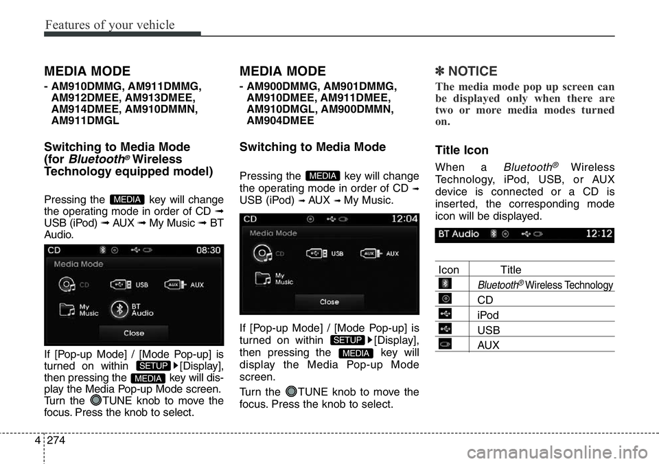 Hyundai Santa Fe 2014 Owners Manual Features of your vehicle
274 4
MEDIA MODE
- AM910DMMG, AM911DMMG,
AM912DMEE, AM913DMEE,
AM914DMEE, AM910DMMN,
AM911DMGL
Switching to Media Mode
(for
Bluetooth®Wireless
Technology equipped model)
Pre Hyundai Santa Fe 2014 Owners Manual Features of your vehicle
274 4
MEDIA MODE
- AM910DMMG, AM911DMMG,
AM912DMEE, AM913DMEE,
AM914DMEE, AM910DMMN,
AM911DMGL
Switching to Media Mode
(for
Bluetooth®Wireless
Technology equipped model)
Pre