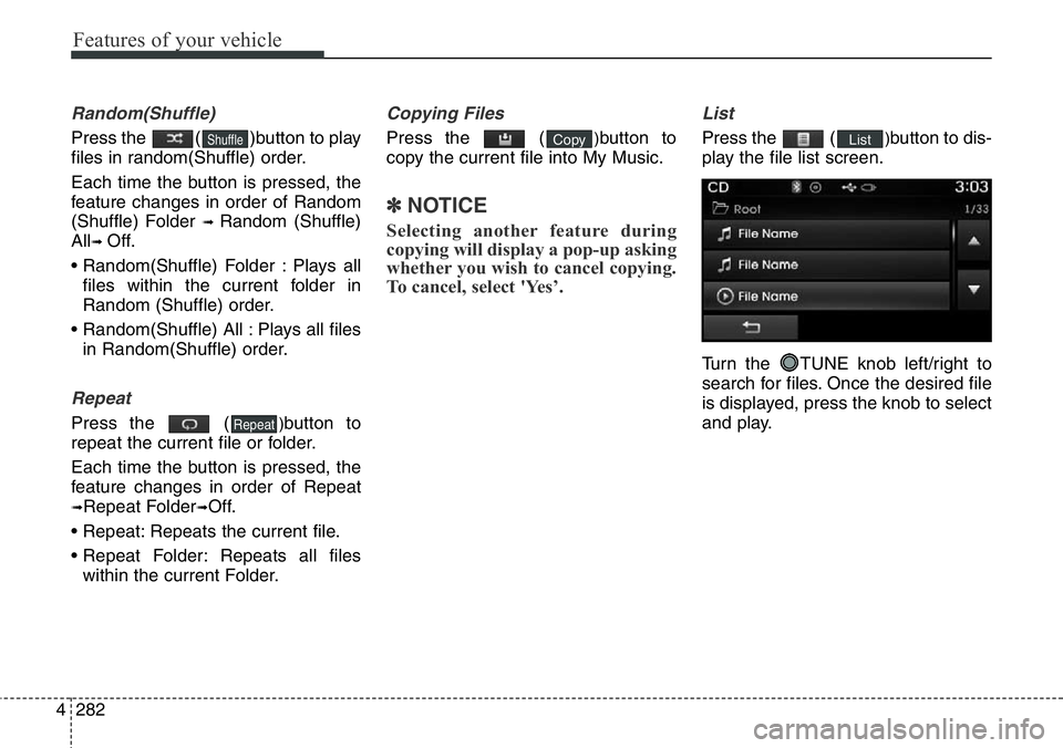 Hyundai Santa Fe 2014 Owners Manual Features of your vehicle
282 4
Random(Shuffle)
Press the ( )button to play
files in random(Shuffle) order.
Each time the button is pressed, the
feature changes in order of Random
(Shuffle) Folder
âž Hyundai Santa Fe 2014 Owners Manual Features of your vehicle
282 4
Random(Shuffle)
Press the ( )button to play
files in random(Shuffle) order.
Each time the button is pressed, the
feature changes in order of Random
(Shuffle) Folder
âž