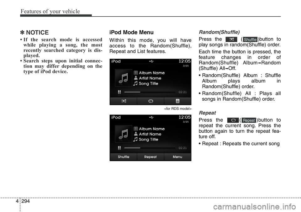 Hyundai Santa Fe 2014 Owners Manual Features of your vehicle
294 4
✽NOTICE
• If the search mode is accessed
while playing a song, the most
recently searched category is dis-
played.
• Search steps upon initial connec-
tion may di Hyundai Santa Fe 2014 Owners Manual Features of your vehicle
294 4
✽NOTICE
• If the search mode is accessed
while playing a song, the most
recently searched category is dis-
played.
• Search steps upon initial connec-
tion may di