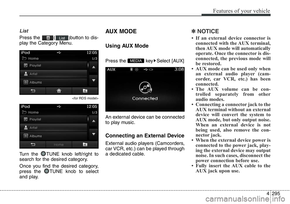 Hyundai Santa Fe 2014 Owners Manual 4295
Features of your vehicle
List
Press the ()button to dis-
play the Category Menu.
<for RDS model>
Turn the TUNE knob left/right to
search for the desired category.
Once you find the desired cate Hyundai Santa Fe 2014 Owners Manual 4295
Features of your vehicle
List
Press the ()button to dis-
play the Category Menu.
<for RDS model>
Turn the TUNE knob left/right to
search for the desired category.
Once you find the desired cate