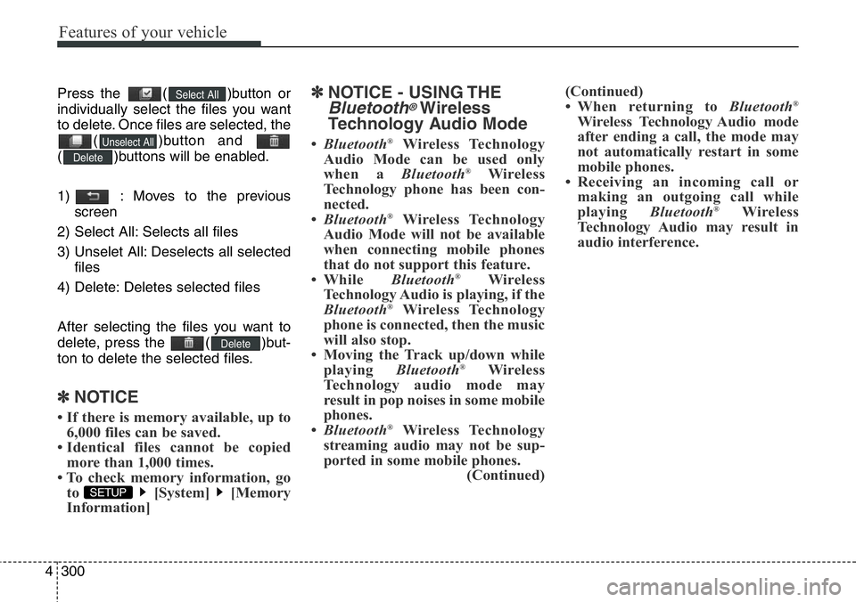Hyundai Santa Fe 2014 Owners Manual Features of your vehicle
300 4
Press the ( )button or
individually select the files you want
to delete. Once files are selected, the
( )button and
( )buttons will be enabled.
1) : Moves to the prev Hyundai Santa Fe 2014 Owners Manual Features of your vehicle
300 4
Press the ( )button or
individually select the files you want
to delete. Once files are selected, the
( )button and
( )buttons will be enabled.
1) : Moves to the prev
